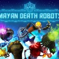 maxican artillery games mayan death robots